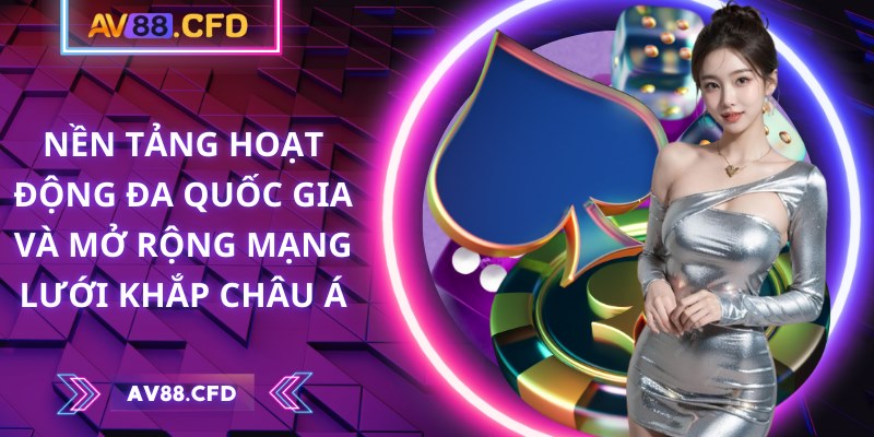 AV88 | AV 88 | Link Vào Nhà Cái AV88.COM Không Chặn Mới Nhất 10/2025 25 Nền tảng hoạt động đa quốc gia và mở rộng mạng lưới khắp châu Á