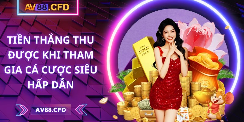 AV88 | AV 88 | Link Vào Nhà Cái AV88.COM Không Chặn Mới Nhất 10/2025 27 Tiền thắng thu được khi tham gia cá cược siêu hấp dẫn