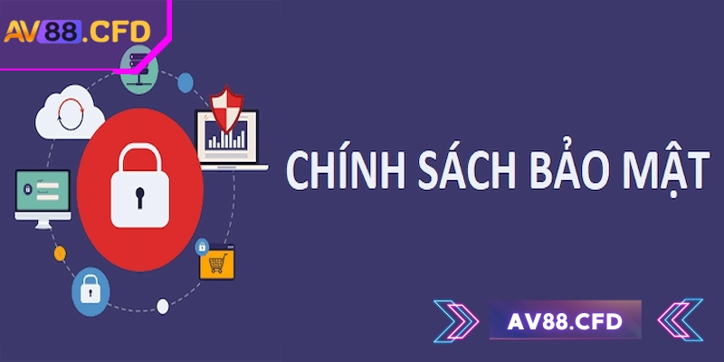 Chính Sách Bảo Mật 1 Chính sách bảo mật AV88 có vai trò quan trọng