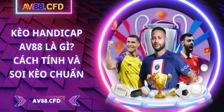 Kèo handicap AV88 là gì? Cách tính và soi kèo chuẩn 1 Kèo handicap AV88