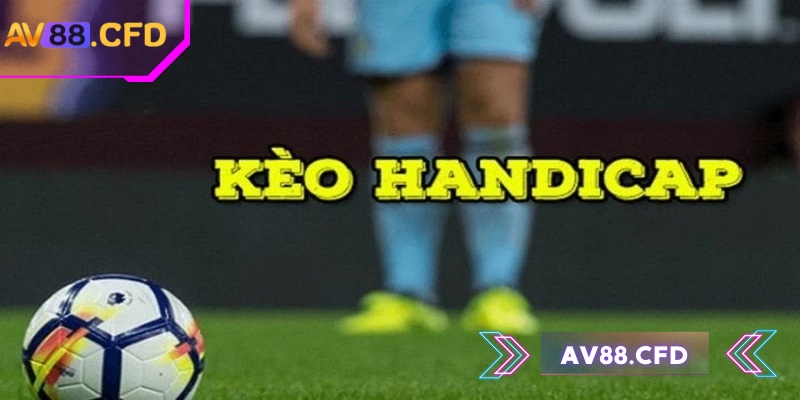 Kèo handicap AV88 là gì? Cách tính và soi kèo chuẩn 1 Kèo handicap AV88 thu hút người chơi nhờ tính minh bạch