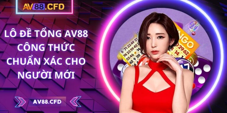 Lô đề tổng AV88 - Công thức chuẩn xác cho người mới 1 Lô đề tổng AV88